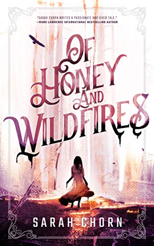 Of Honey and Wildfires by Sarah Chorn