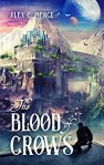 The Blood of Crows by Alex C.&nbsp;Pierce