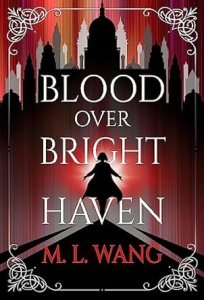 Cover of Blood Over Bright Haven by M.L. Wang