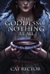 The Goddess of Nothing At All by Cat&nbsp;Rector
