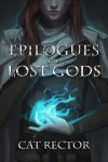 Epilogues for Lost Gods by Cat&nbsp;Rector