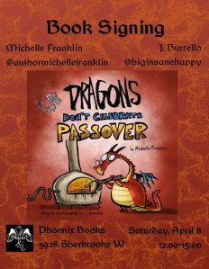 Sign with the book signing information, including the Dragons Don't Celebrate Passover cover. "Book Signing. Michelle Franklin @authormichellefranklin, J. Burrello @biginsanehappy. Phoenix Books, 5928 Sherbrooke W., Saturday, April 8, 12:00-15:00.