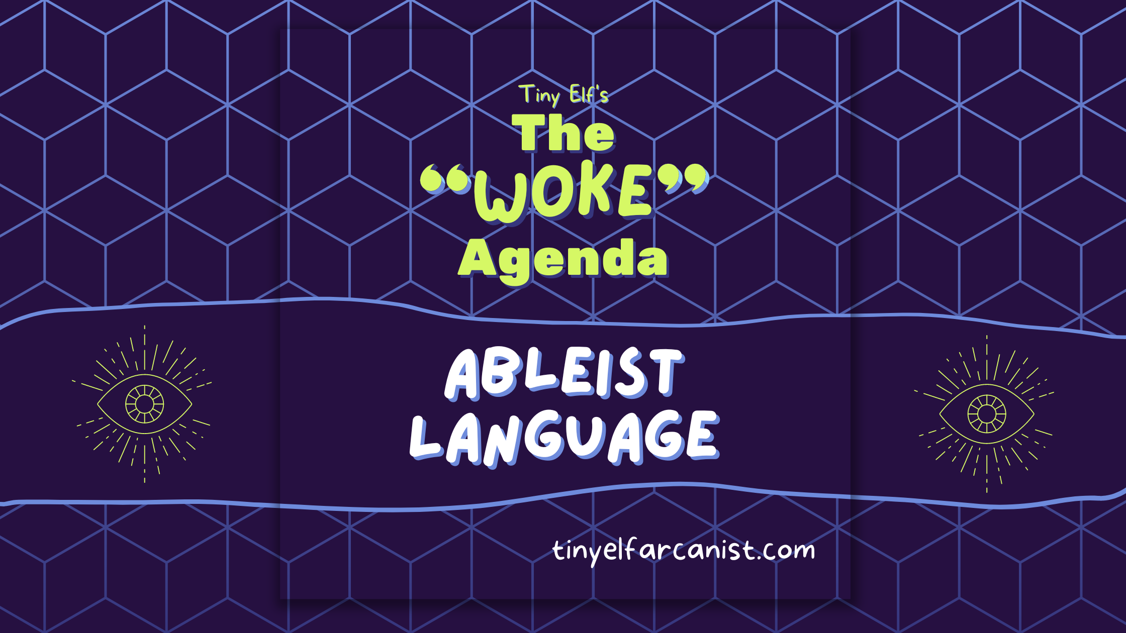The “Woke” Agenda #3: Avoiding ableist language