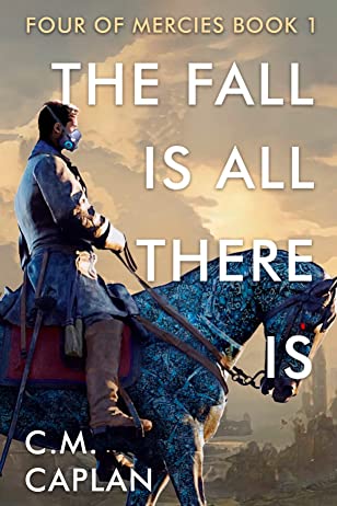 The Fall Is All There Is by C.M.&nbsp;Caplan