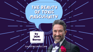JCM Berne: The Beauty of Toxic&nbsp;Masculinity