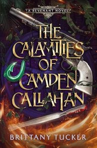 Cover of The Calamities of Camden Callahan by Brittany Tucker