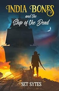Cover of India Bones and the Ship of the Dead, by Set Sytes