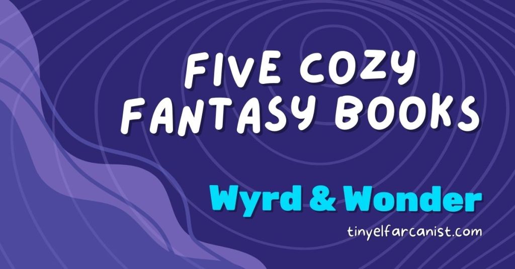 Fantastic Fives: Cozy fantasy&nbsp;books
