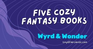 Fantastic Fives: Cozy fantasy&nbsp;books