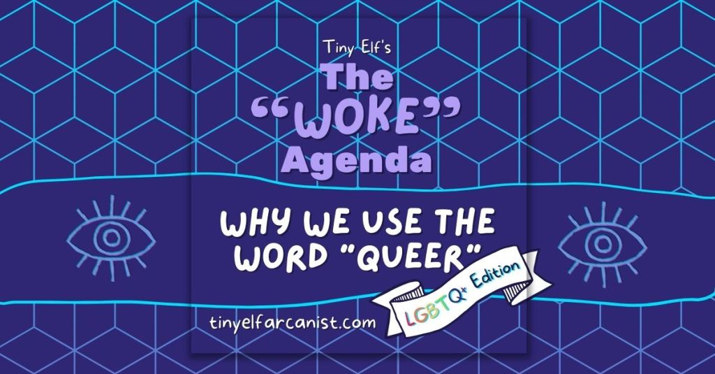 The “Woke” Agenda #4.5: Why we use the word “queer”